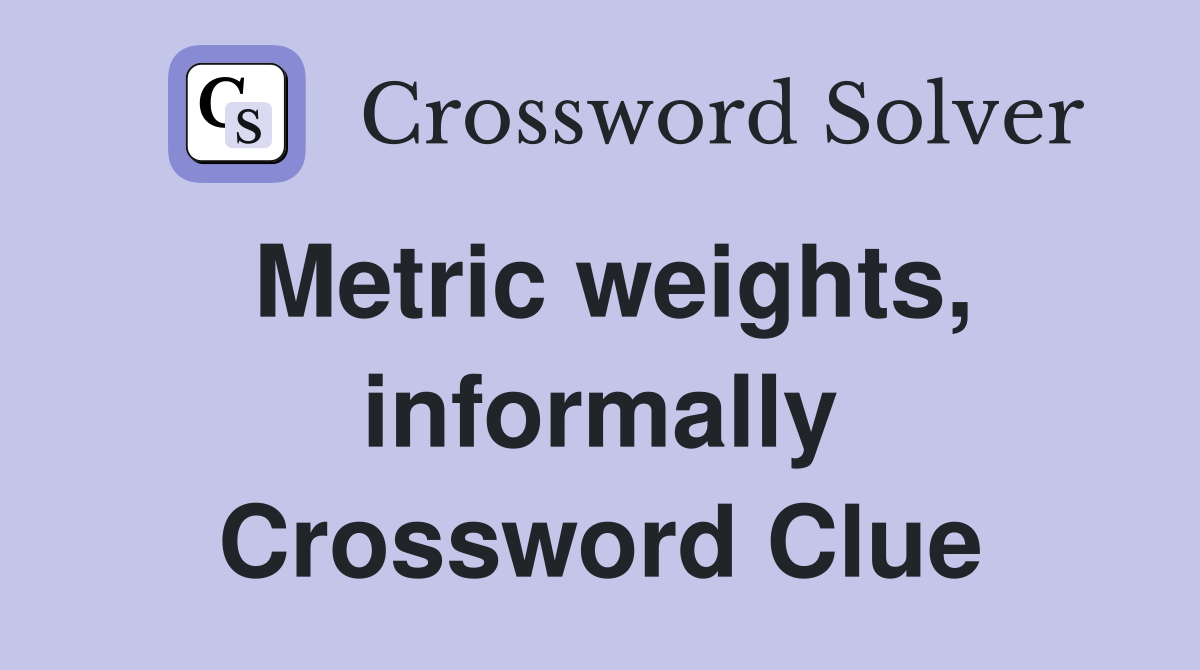 Metric weights, informally Crossword Clue