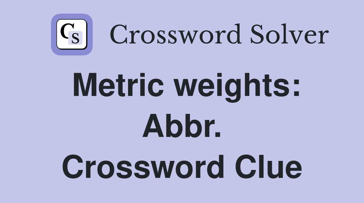 Metric weights: Abbr. Crossword Clue