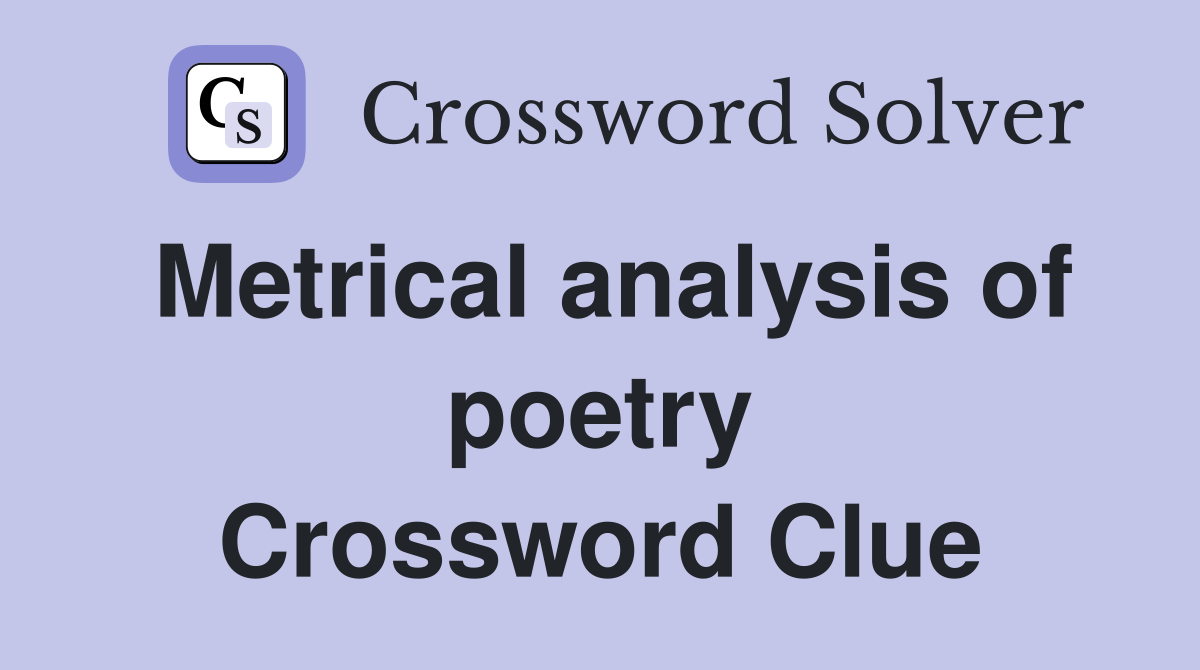 Metrical analysis of poetry Crossword Clue