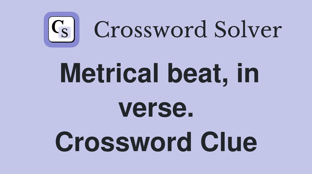 Metrical beat, in verse. Crossword Clue