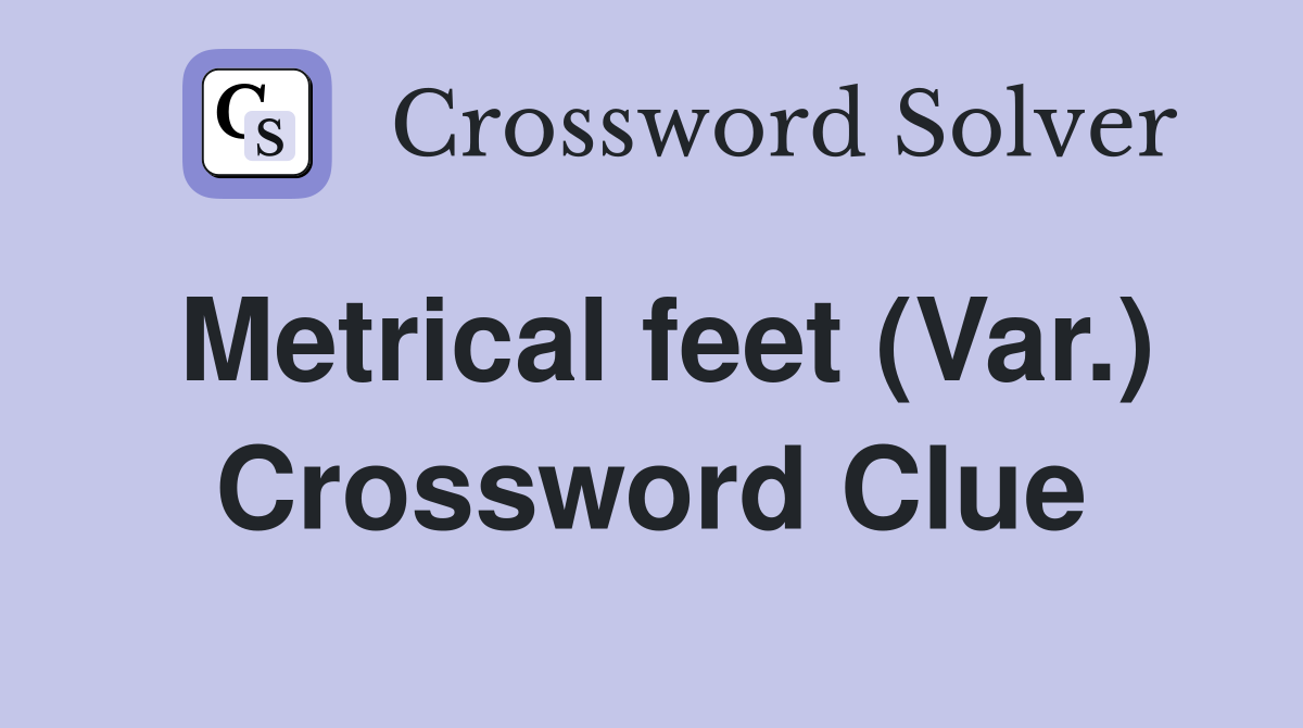 Metrical feet (Var.) Crossword Clue