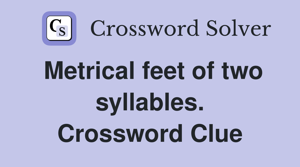 Metrical feet of two syllables. Crossword Clue