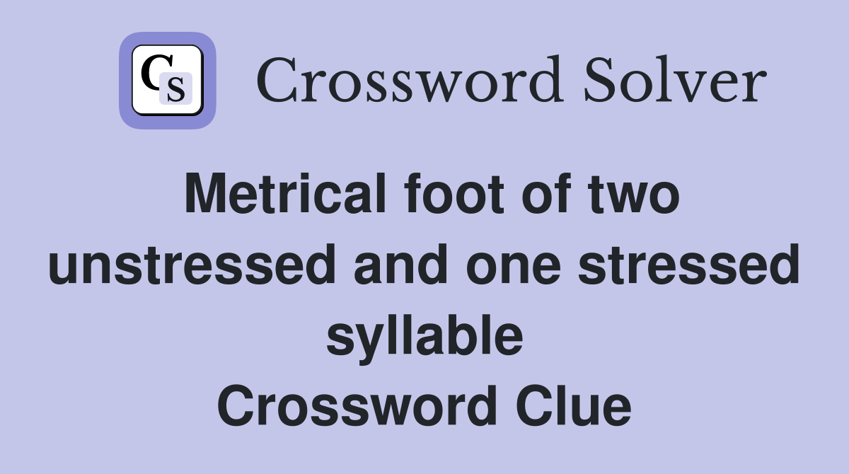 Metrical foot of two unstressed and one stressed syllable Crossword Clue