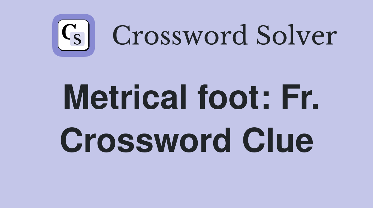 Metrical foot: Fr. Crossword Clue