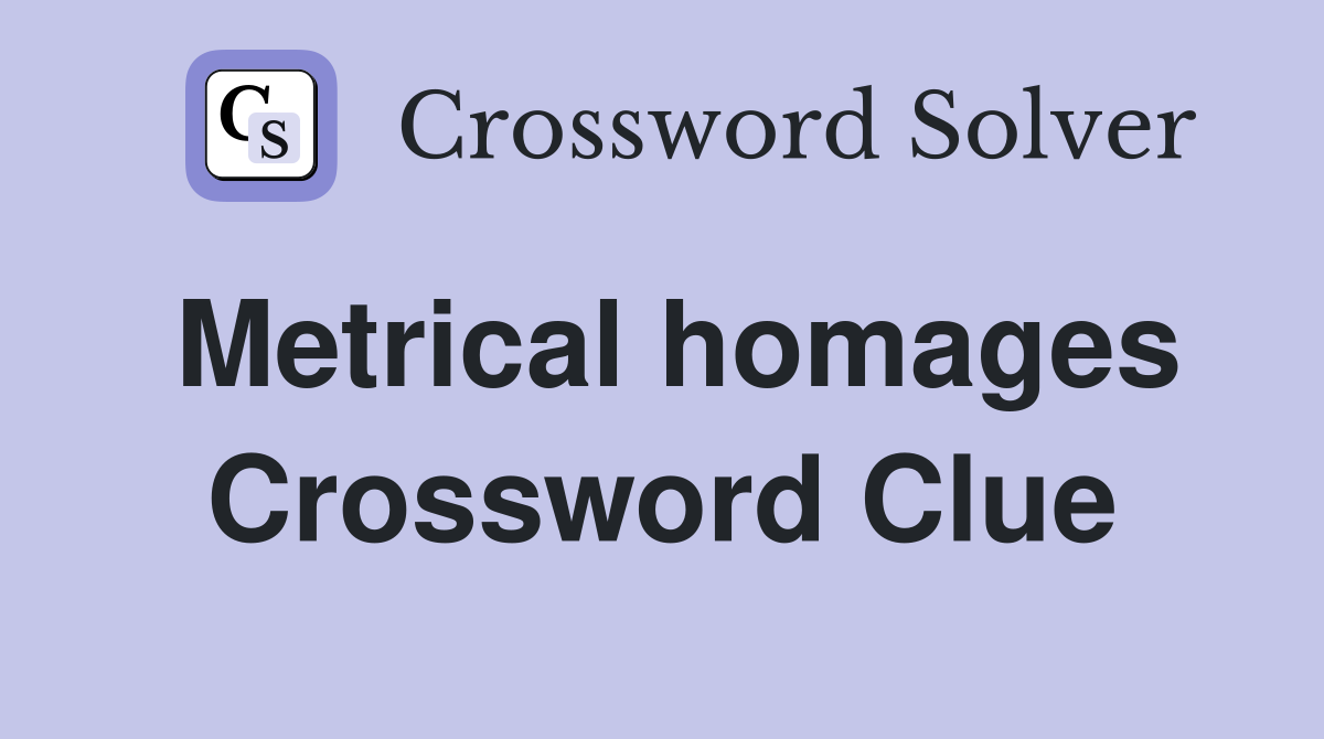 Metrical homages Crossword Clue