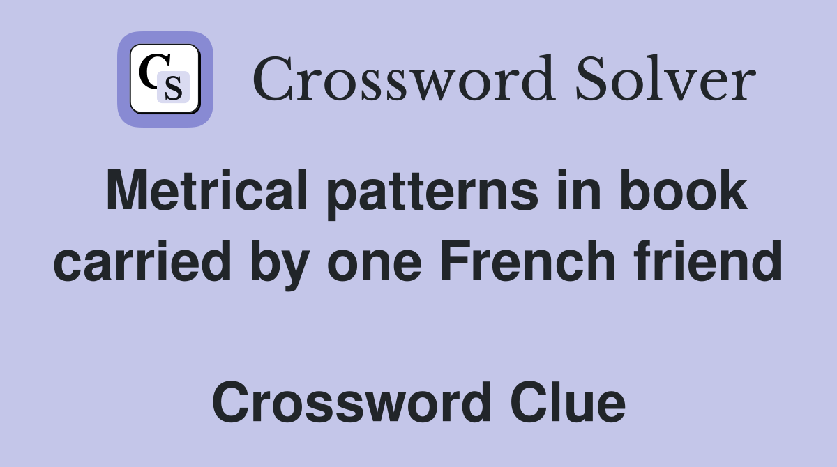 Metrical patterns in book carried by one French friend  Crossword Clue