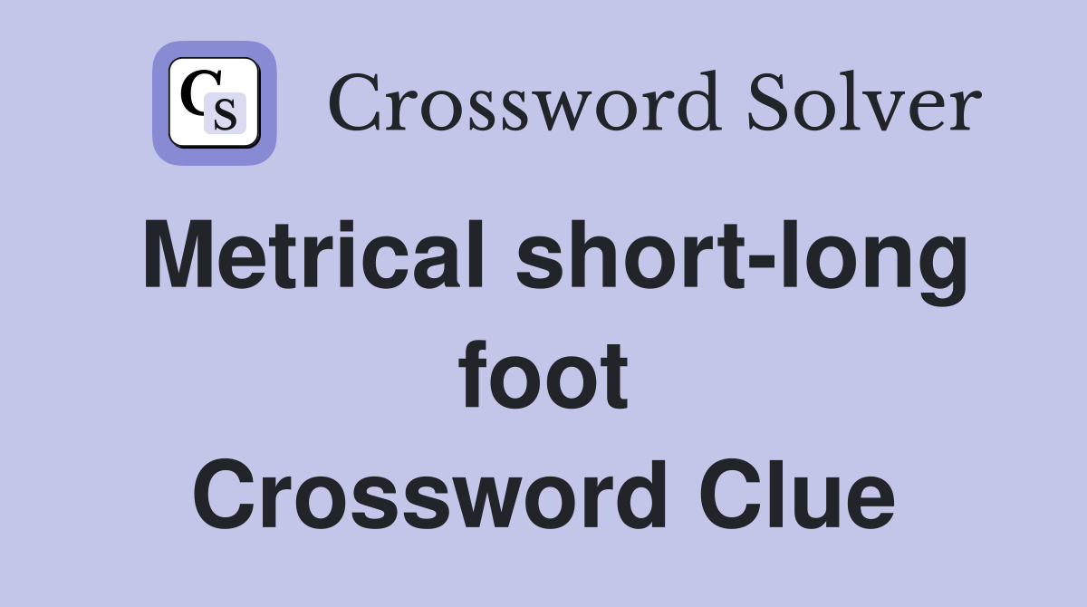 Metrical short-long foot Crossword Clue