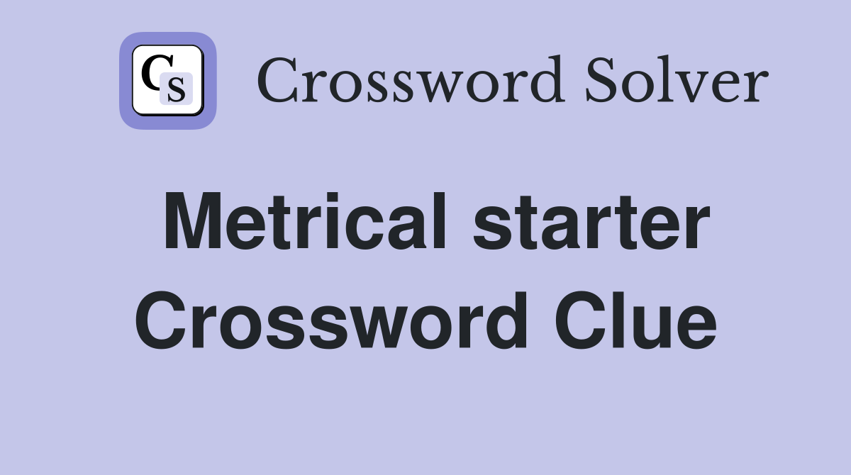 Metrical starter Crossword Clue