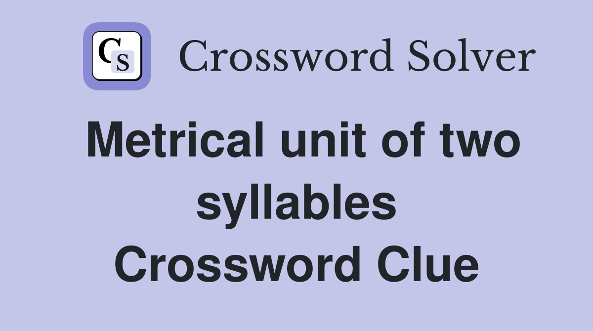 Metrical unit of two syllables Crossword Clue