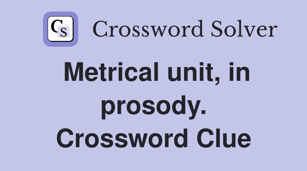 Metrical unit, in prosody. Crossword Clue