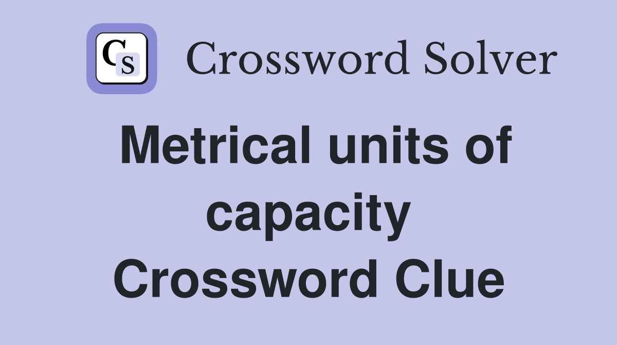 Metrical units of capacity Crossword Clue