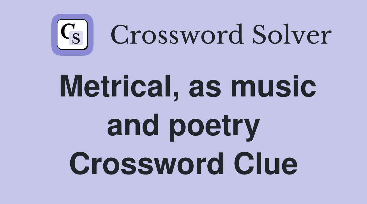 Metrical, as music and poetry Crossword Clue