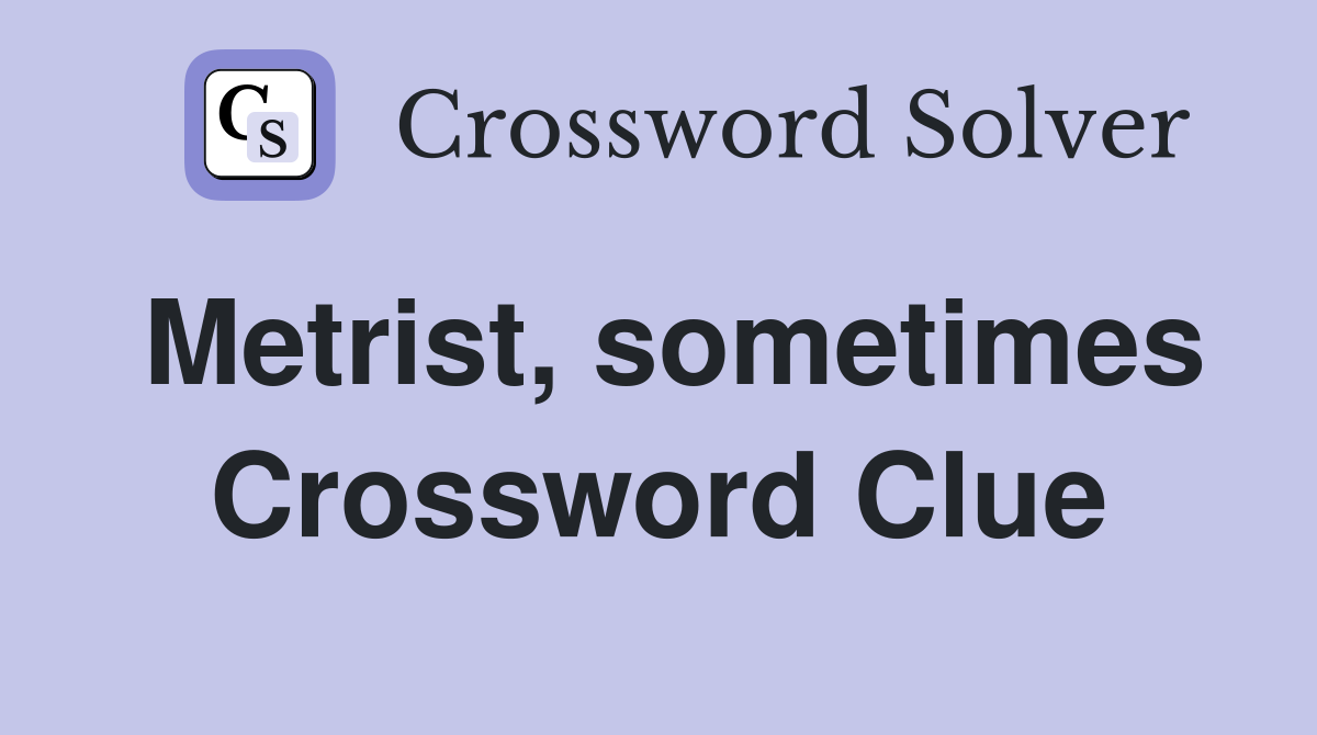 Metrist, sometimes Crossword Clue