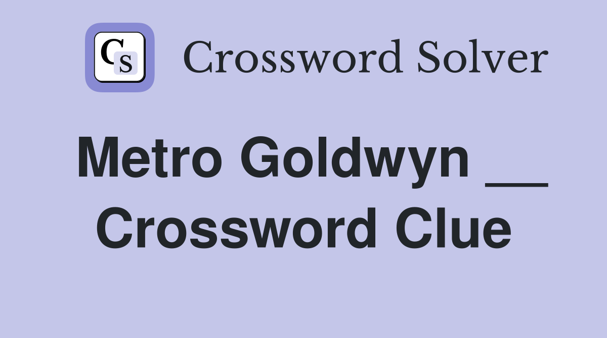 Metro Goldwyn __ Crossword Clue