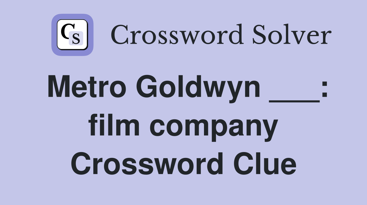 Metro Goldwyn ___: film company Crossword Clue