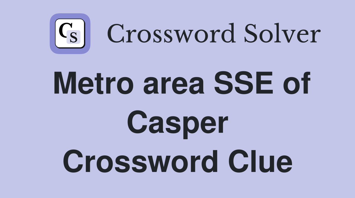 Metro area SSE of Casper Crossword Clue