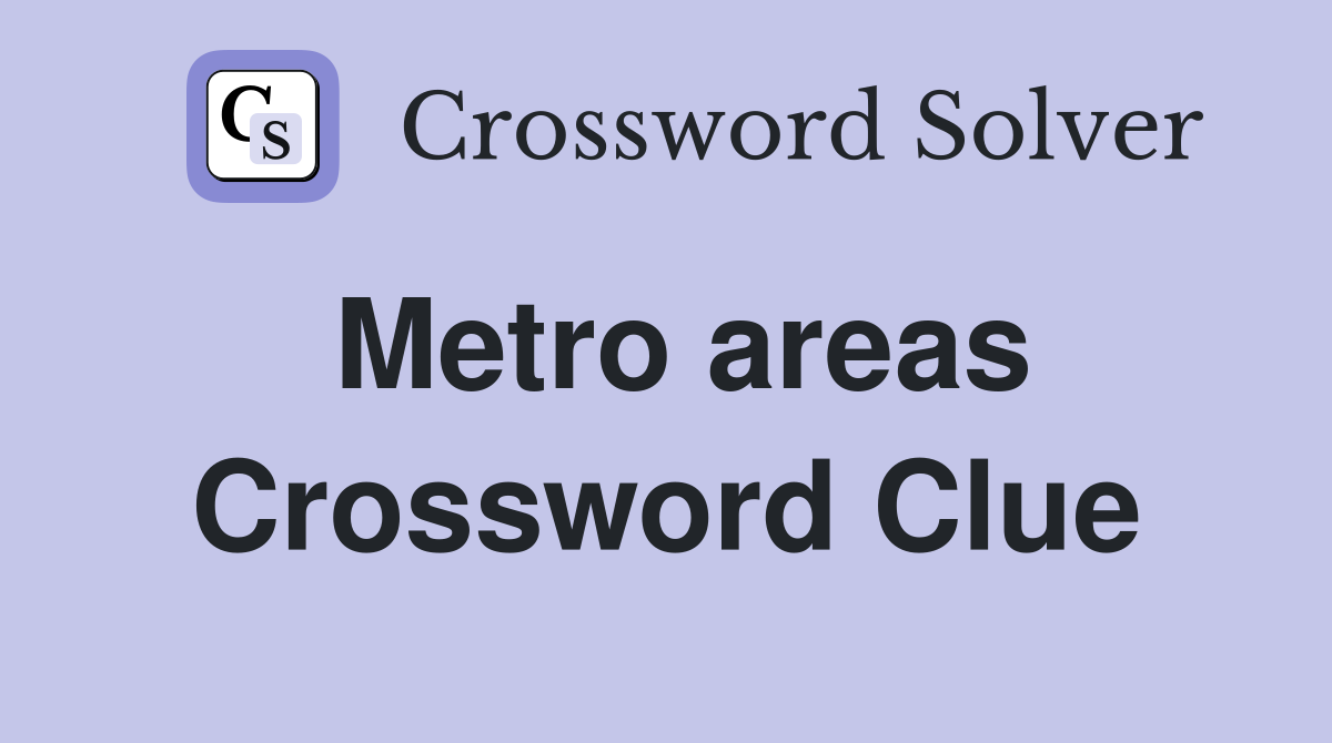 Metro areas Crossword Clue