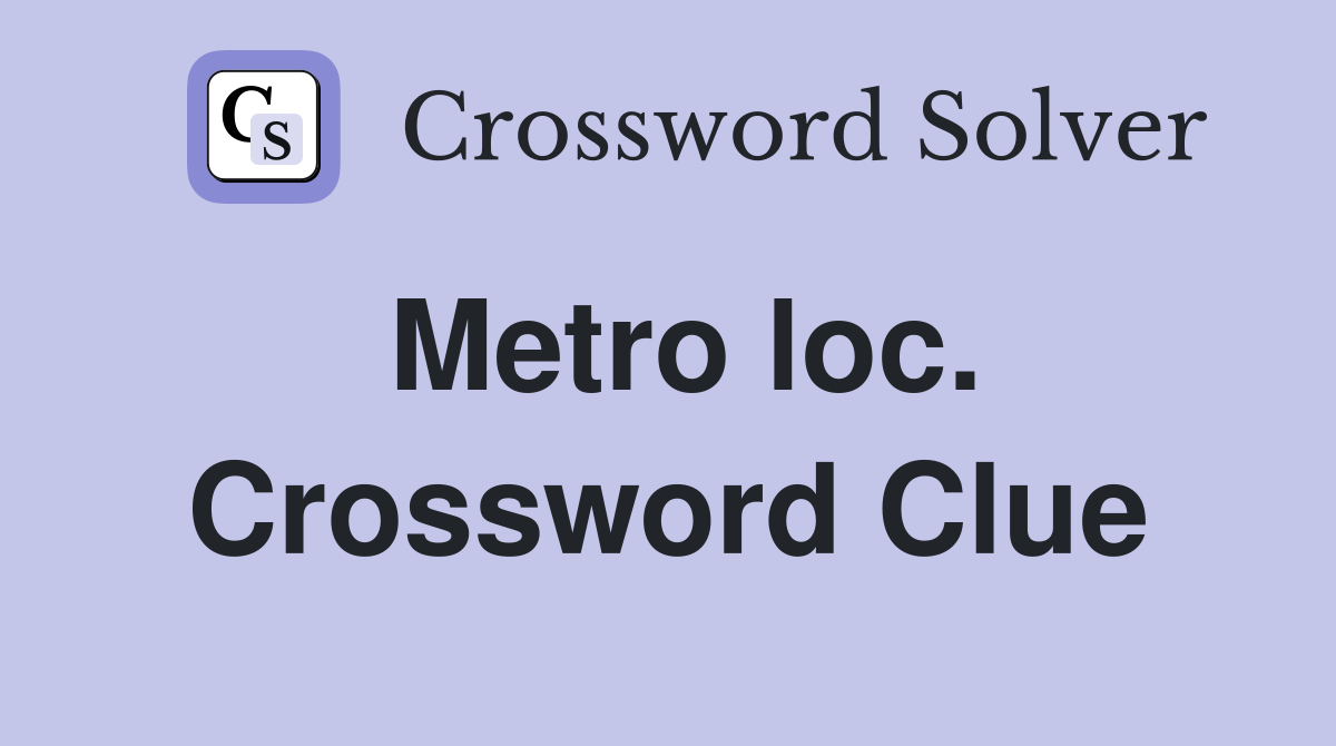 Metro loc. Crossword Clue