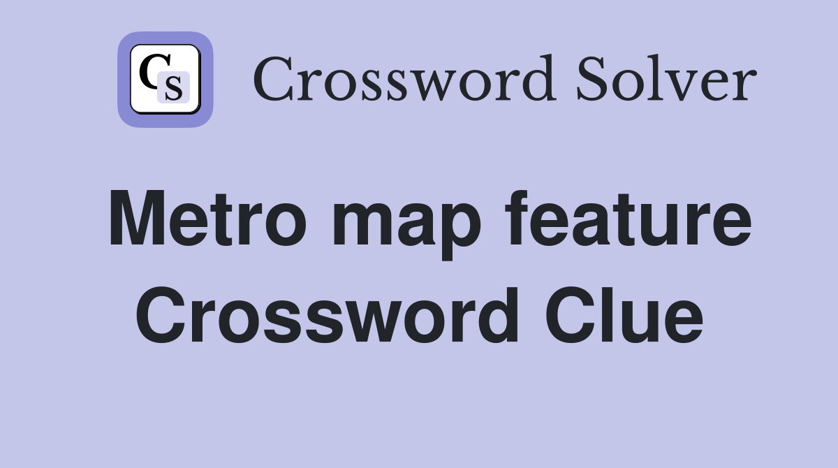 Metro map feature Crossword Clue