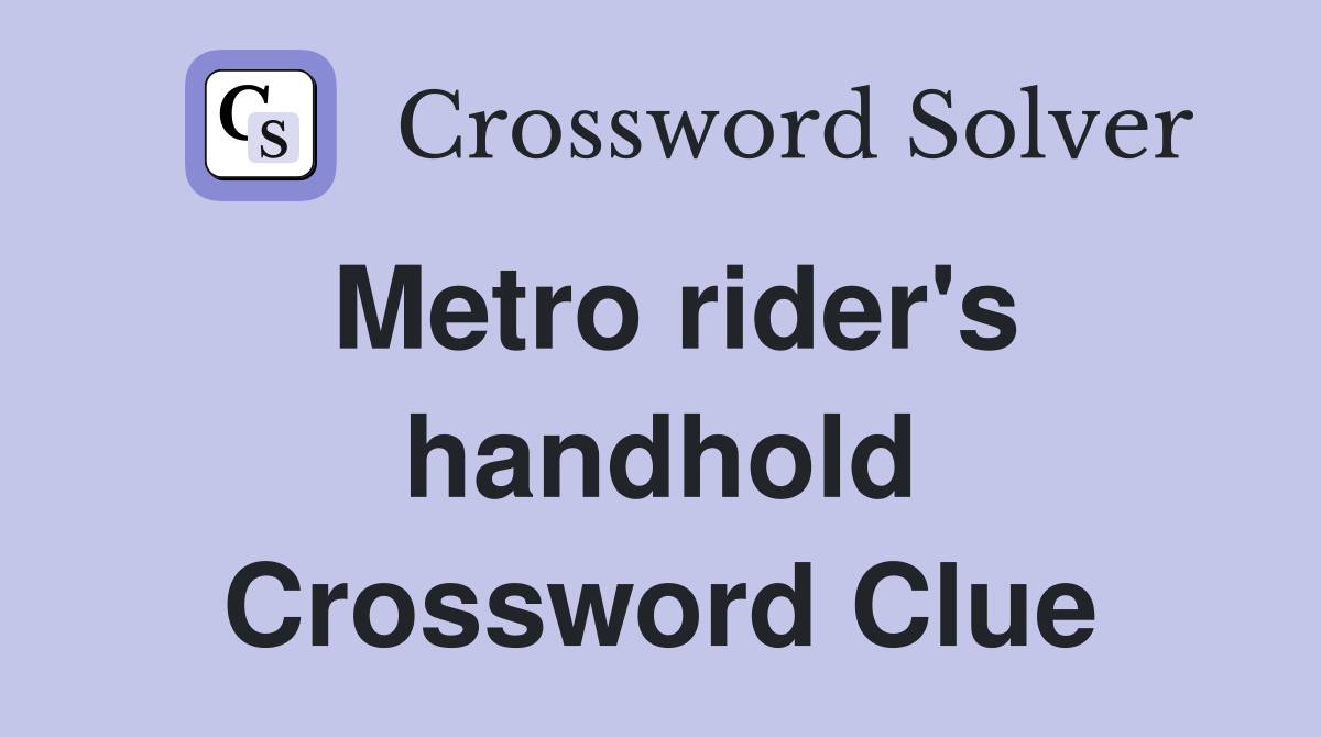 Metro rider's handhold Crossword Clue