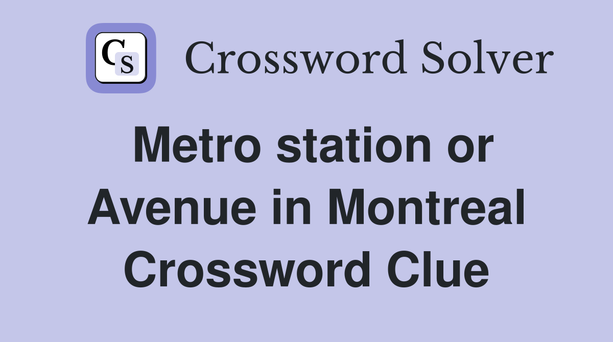 Metro station or Avenue in Montreal Crossword Clue