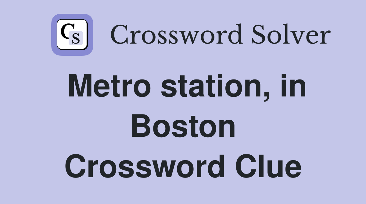 Metro station, in Boston Crossword Clue