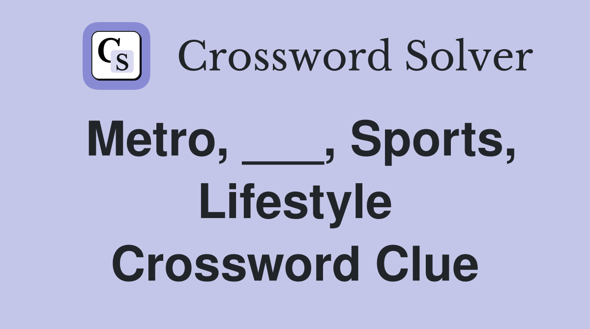 Metro, ___, Sports, Lifestyle Crossword Clue