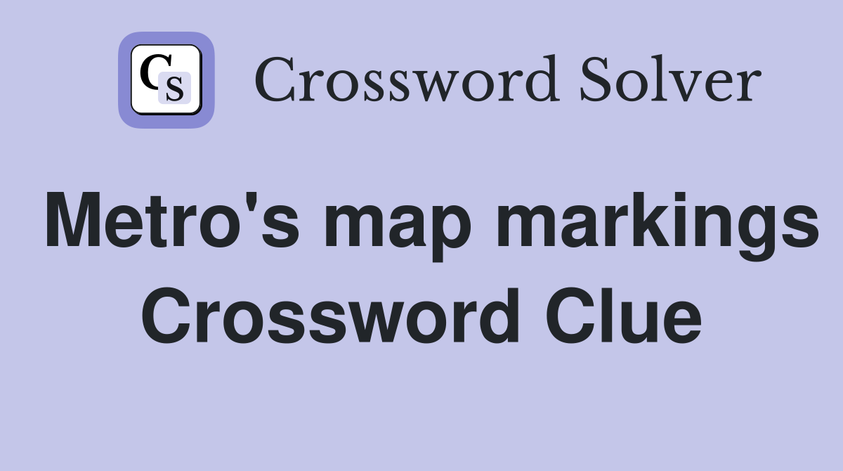 Metro's map markings Crossword Clue