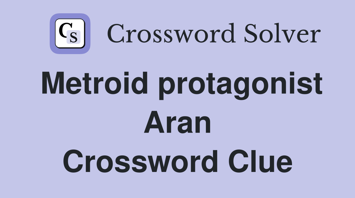 Metroid protagonist Aran Crossword Clue