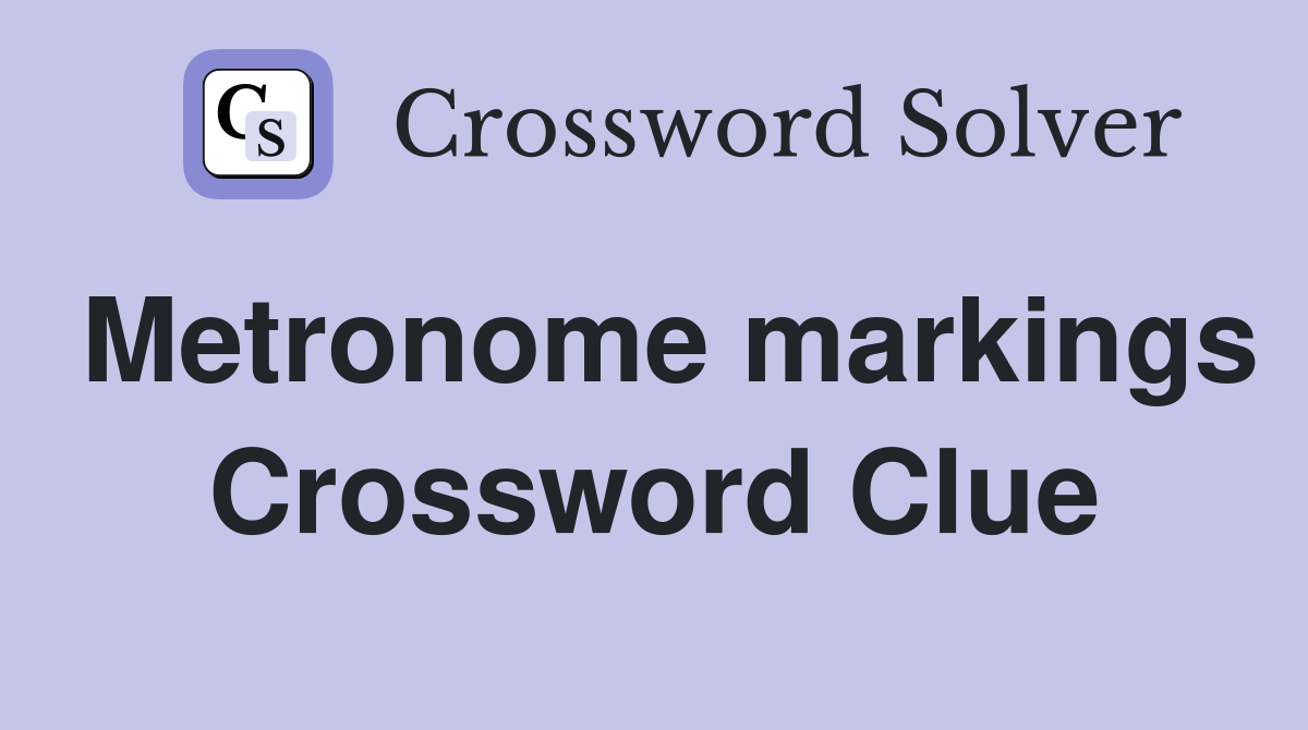 Metronome markings Crossword Clue