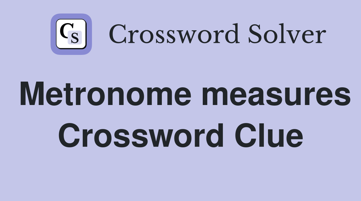 Metronome measures Crossword Clue
