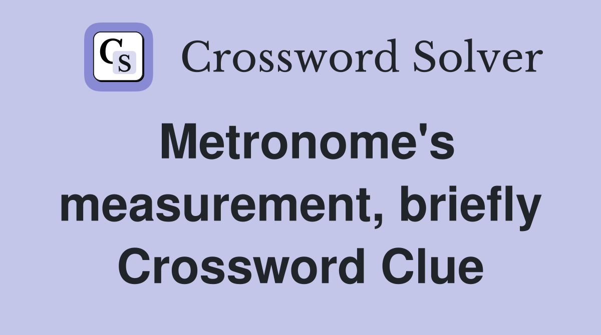 Metronome's measurement, briefly Crossword Clue
