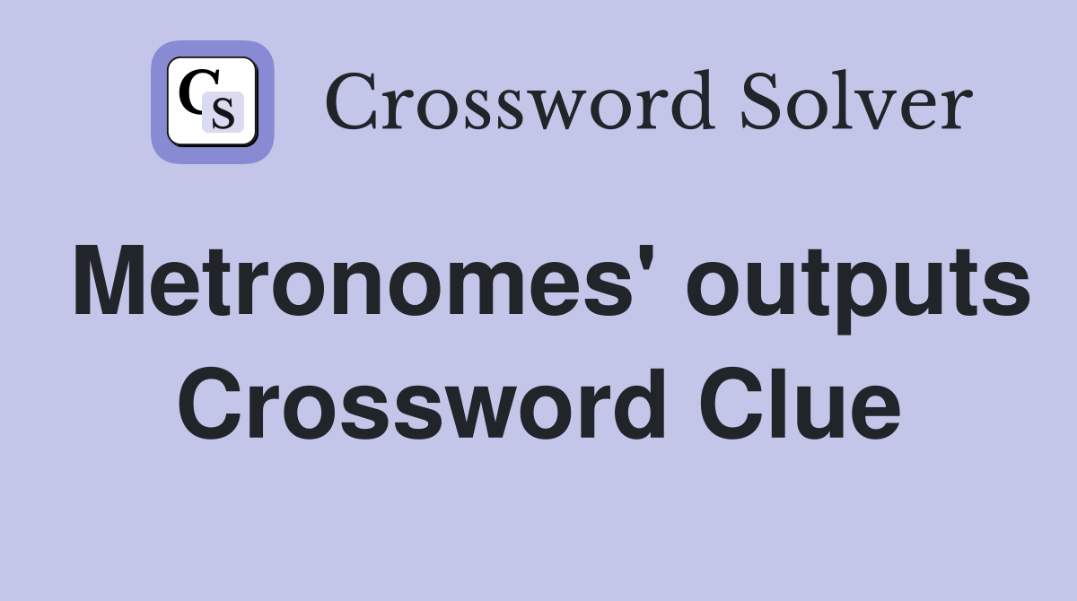 Metronomes' outputs Crossword Clue