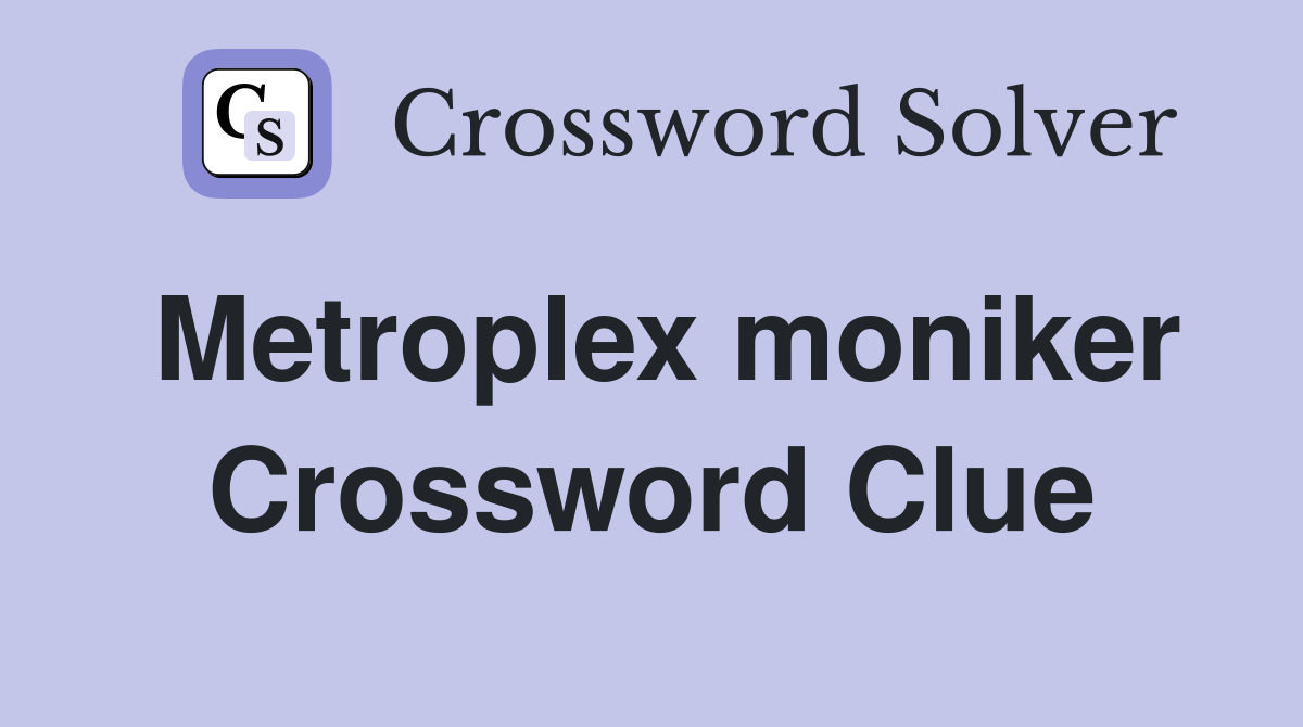 Metroplex moniker Crossword Clue