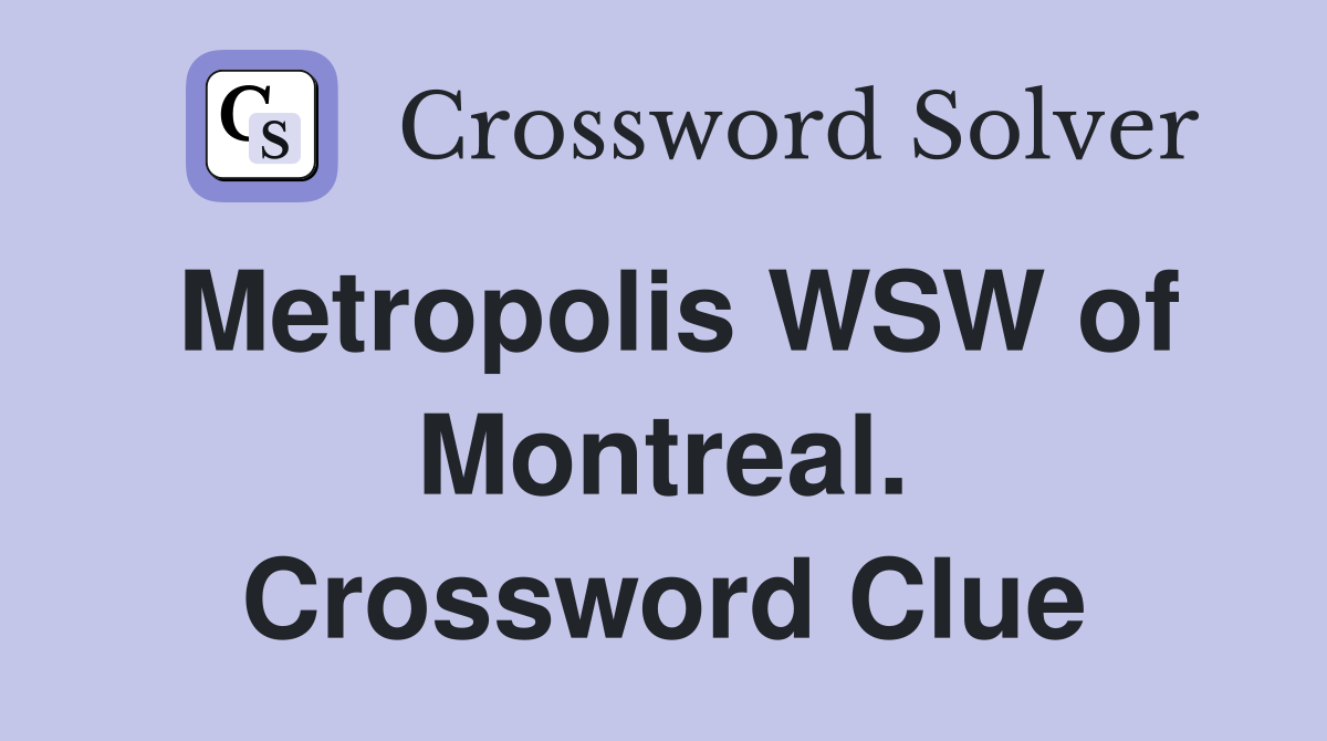 Metropolis WSW of Montreal. Crossword Clue