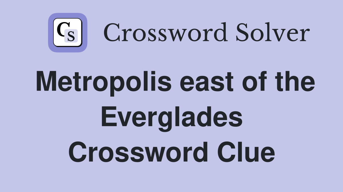 Metropolis east of the Everglades Crossword Clue
