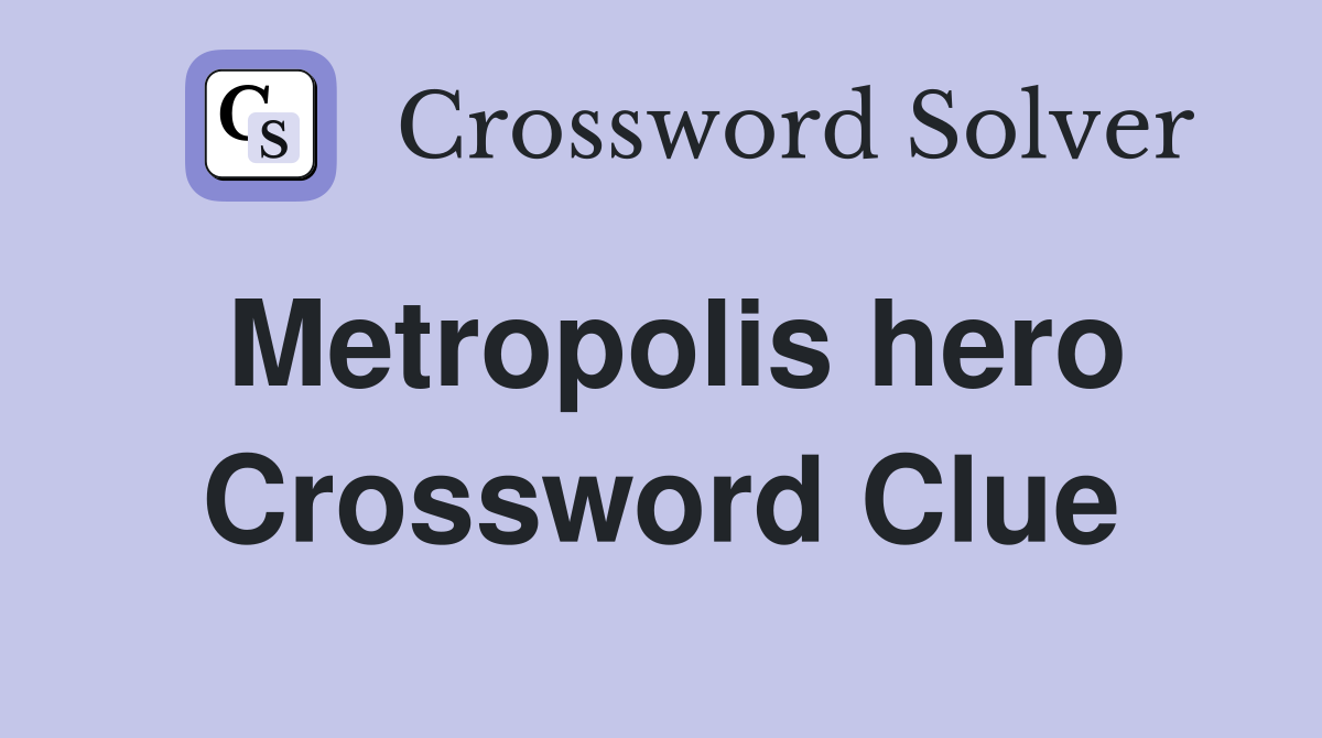 Metropolis hero Crossword Clue