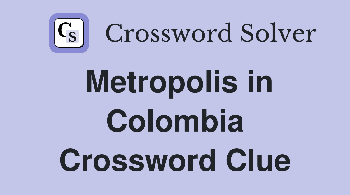 Metropolis in Colombia Crossword Clue