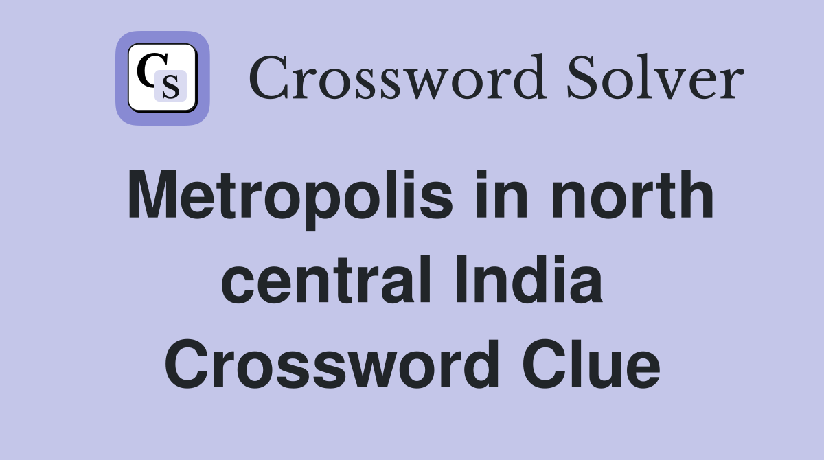 Metropolis in north central India Crossword Clue