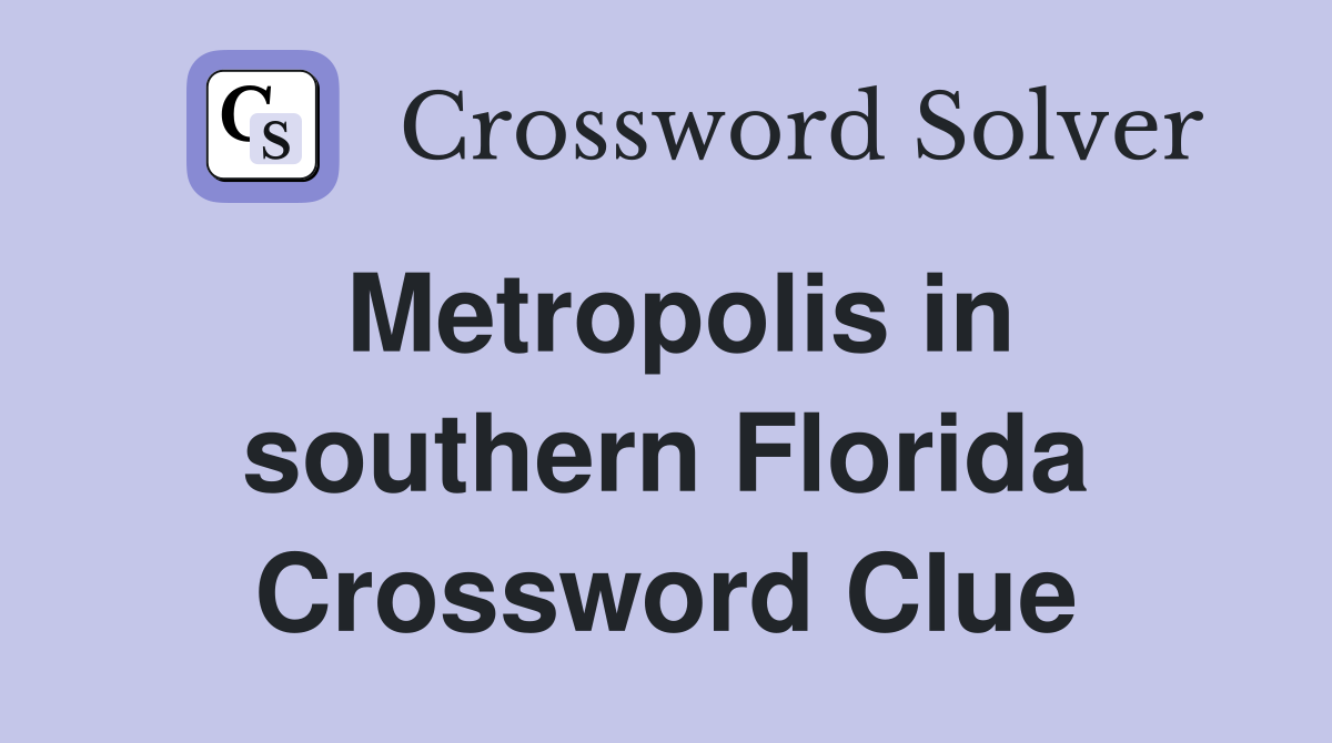 Metropolis in southern Florida Crossword Clue