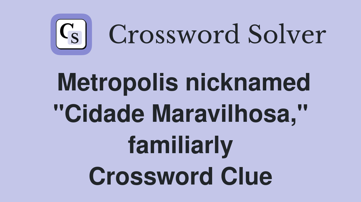 Metropolis nicknamed "Cidade Maravilhosa," familiarly Crossword Clue