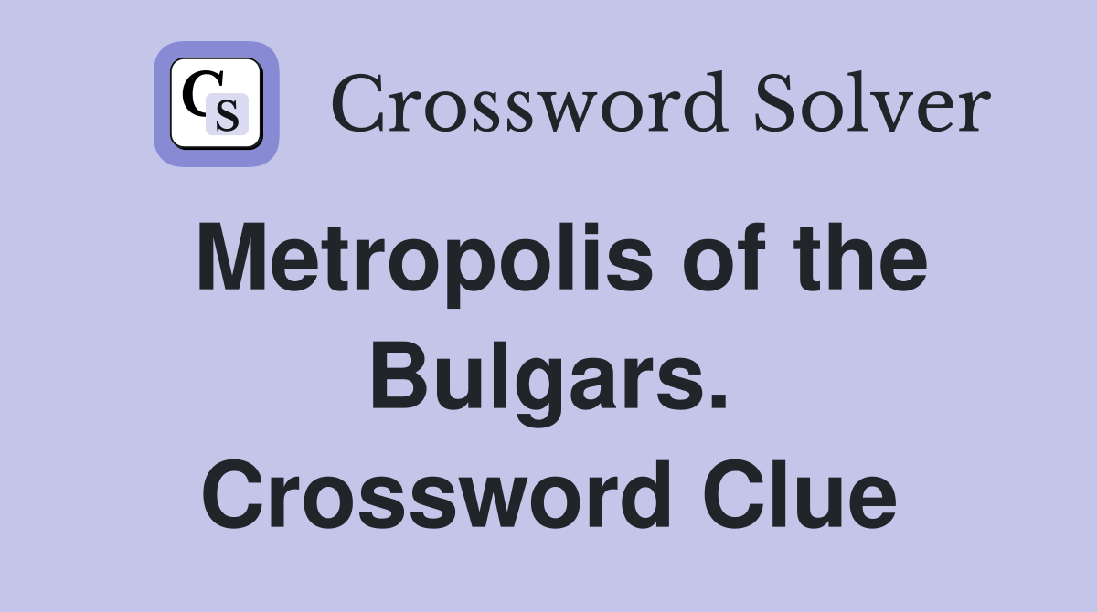 Metropolis of the Bulgars. Crossword Clue