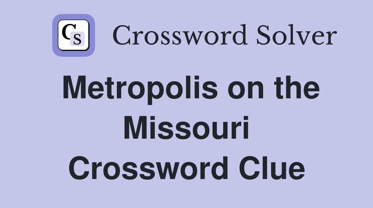 Metropolis on the Missouri Crossword Clue