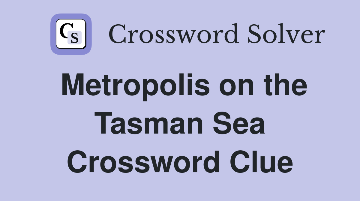 Metropolis on the Tasman Sea Crossword Clue