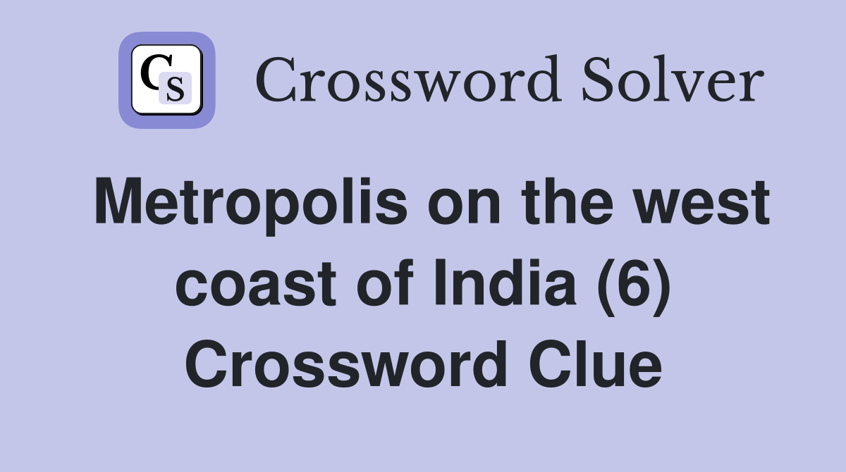 Metropolis on the west coast of India (6) Crossword Clue