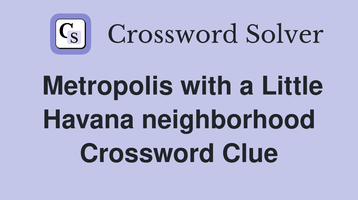 Metropolis with a Little Havana neighborhood Crossword Clue