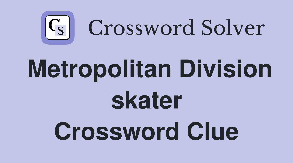 Metropolitan Division skater Crossword Clue
