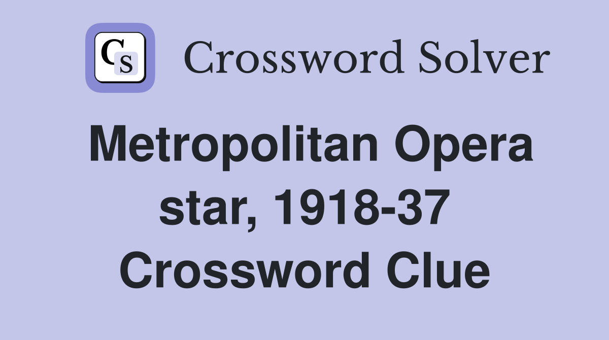 Metropolitan Opera star, 1918-37 Crossword Clue