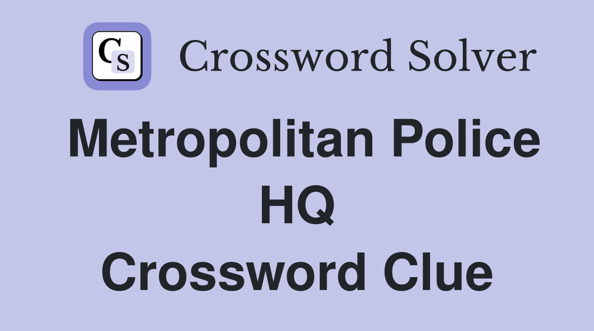 Metropolitan Police HQ Crossword Clue
