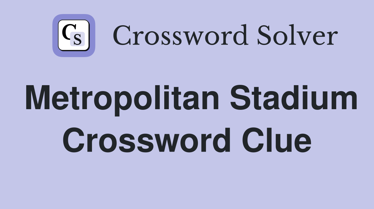 Metropolitan Stadium Crossword Clue
